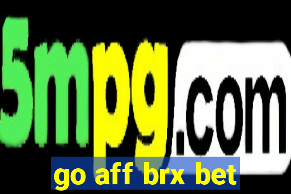 go aff brx bet